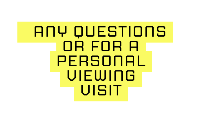 Any Questions Or for a Personal Viewing Visit